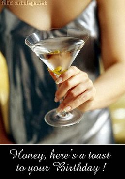 Honey here`s a toast to your birthday
